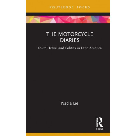 The Motorcycle Diaries: Youth, Travel and Politics in Latin America