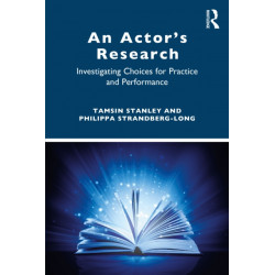 An Actor’s Research: Investigating Choices for Practice and Performance