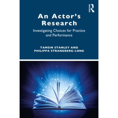 An Actor’s Research: Investigating Choices for Practice and Performance