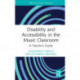 Disability and Accessibility in the Music Classroom: A Teacher's Guide