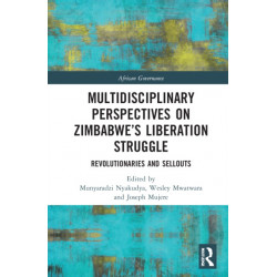 Multidisciplinary Perspectives on Zimbabwe’s Liberation Struggle: Revolutionaries and Sellouts