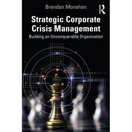 Strategic Corporate Crisis Management: Building an Unconquerable Organization
