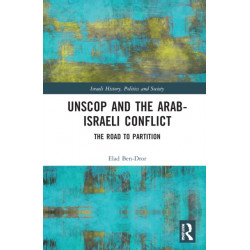 UNSCOP and the Arab-Israeli Conflict: The Road to Partition