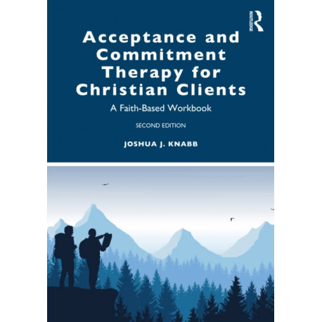 Acceptance and Commitment Therapy for Christian Clients: A Faith-Based Workbook