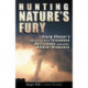 Hunting Nature's Fury: A Storm Chaser's Obsession with Tornadoes, Hurricanes, and other Natural Disasters