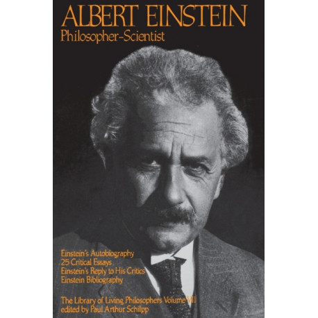 Albert Einstein, Philosopher-Scientist: The Library of Living Philosophers Volume VII