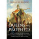 Queens and Prophets: How Arabian Noblewomen and Holy Men Shaped Paganism, Christianity and Islam