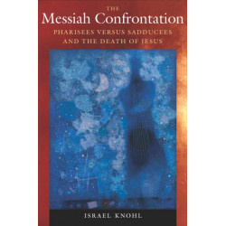 The Messiah Confrontation: Pharisees Versus Sadducees and the Death of Jesus