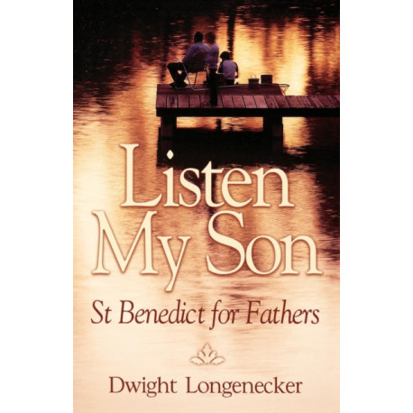 Listen My Son: St. Benedict for Fathers