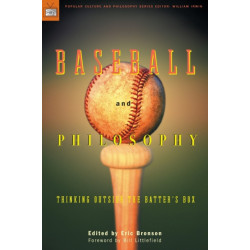 Baseball and Philosophy: Thinking Outside the Batter's Box