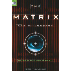 The Matrix and Philosophy: Welcome to the Desert of the Real