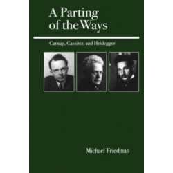 A Parting of the Ways: Carnap, Cassirer, and Heidegger