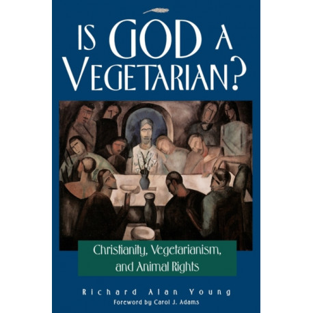 Is God a Vegetarian?: Christianity, Vegetarianism, and Animal Rights
