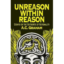 Unreason Within Reason: Essays on the Outskirts of Rationality