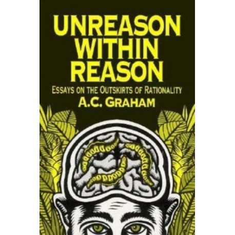 Unreason Within Reason: Essays on the Outskirts of Rationality