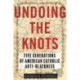 Undoing the Knots: Five Generations of American Catholic Anti-Blackness