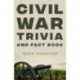Civil War Trivia and Fact Book: The Ultimate Resource Mastering the History of America’s War Between the States