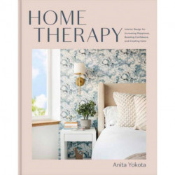 Home Therapy: Interior Design for Increasing Your Happiness, Boosting Your Confidence, and Creating a Sense of Calm: An Interior Design Book