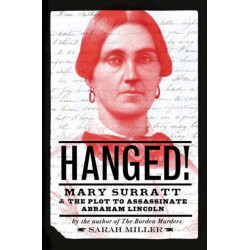 Hanged!: Mary Surratt and the Plot to Assassinate Abraham Lincoln