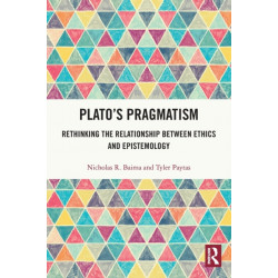 Plato’s Pragmatism: Rethinking the Relationship between Ethics and Epistemology