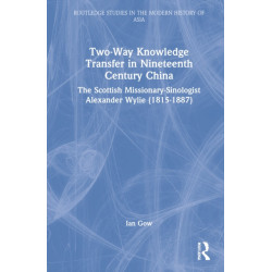 Two-Way Knowledge Transfer in Nineteenth Century China: The Scottish Missionary-Sinologist Alexander Wylie (1815–1887)