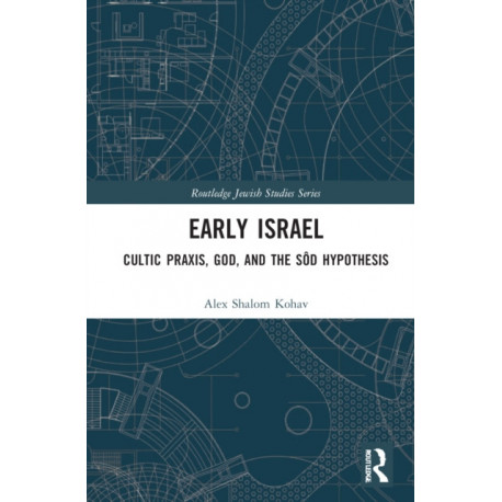 Early Israel: Cultic Praxis, God, and the Sod Hypothesis