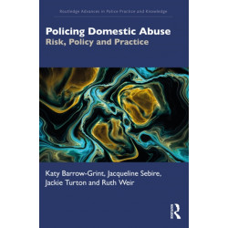 Policing Domestic Abuse: Risk, Policy, and Practice