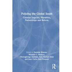 Policing the Global South: Colonial Legacies, Pluralities, Partnerships, and Reform