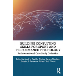 Building Consulting Skills for Sport and Performance Psychology: An International Case Study Collection