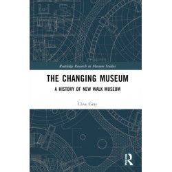 The Changing Museum: A History of New Walk Museum