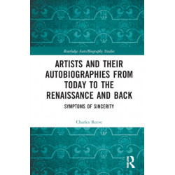 Artists and Their Autobiographies from Today to the Renaissance and Back: Symptoms of Sincerity