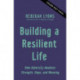 Building a Resilient Life: How Adversity Awakens Strength, Hope, and Meaning