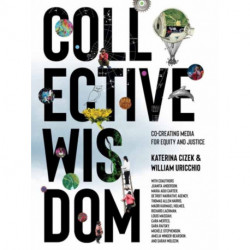 Collective Wisdom: Co-Creating Media for Equity and Justice