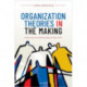 Organization Theories in the Making: Exploring the leading-edge perspectives