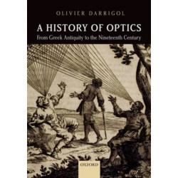 A History of Optics from Greek Antiquity to the Nineteenth Century
