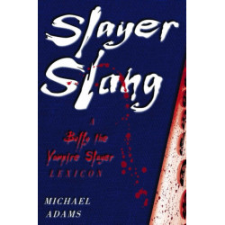 Slayer Slang: A Buffy the Vampire Slayer Lexicon