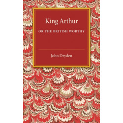 King Arthur- or, The British Worthy: A Dramatick Opera
