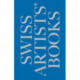 Schweizer Kunstlerbucher- Livres d'artistes suisses - Libri d'artista svizzeri - Swiss artists' books