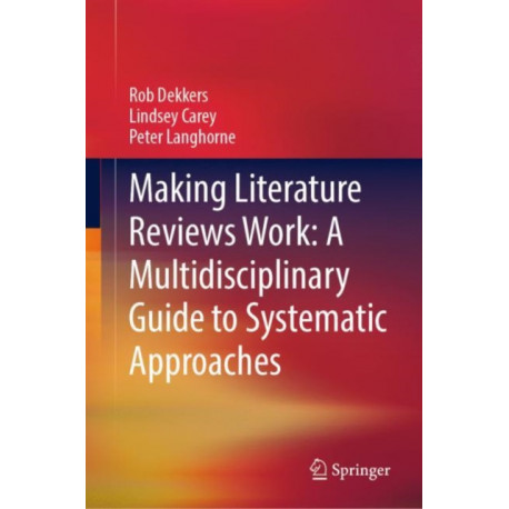 Making Literature Reviews Work: A Multidisciplinary Guide to Systematic Approaches