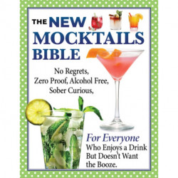 The New Mocktails Bible: All Occasion Guide to an Alcohol-Free, Zero-Proof, No-Regrets, Sober-Curious Lifestyle
