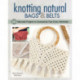Knotting Natural Bags & Belts: 18 Beautiful, Easy-to-Make Macrame Projects