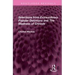 Selections from 'Extraordinary Popular Delusions' and 'The Madness of Crowds'