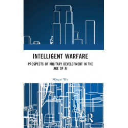 Intelligent Warfare: Prospects of Military Development in the Age of AI