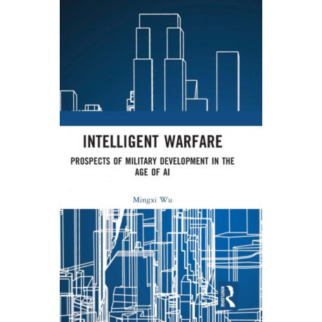 Intelligent Warfare: Prospects of Military Development in the Age of AI