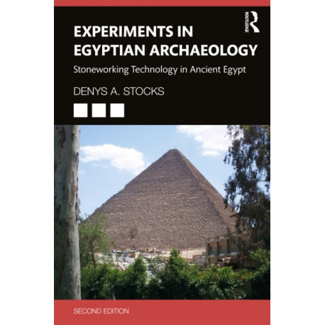 Experiments in Egyptian Archaeology: Stoneworking Technology in Ancient Egypt