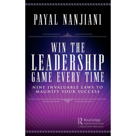 Win the Leadership Game Every Time: Nine Invaluable Laws to Magnify Your Success