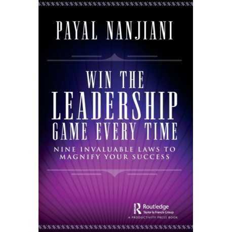 Win the Leadership Game Every Time: Nine Invaluable Laws to Magnify Your Success