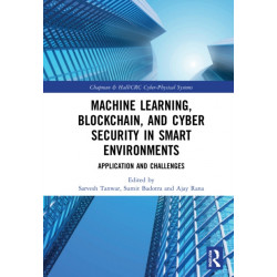 Machine Learning, Blockchain, and Cyber Security in Smart Environments: Application and Challenges