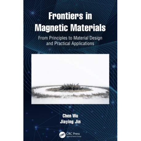 Frontiers in Magnetic Materials: From Principles to Material Design and Practical Applications