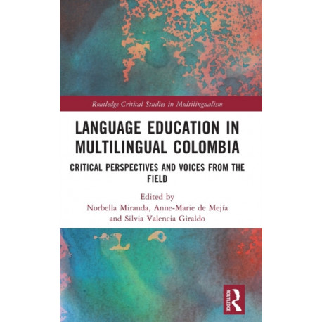 Language Education in Multilingual Colombia: Critical Perspectives and Voices from the Field